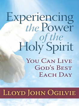 Lloyd John Ogilvie Experiencing the Power of the Holy Spirit: You Can Live Gods Best Each Day