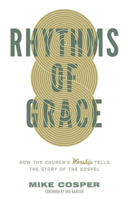 Mike Cosper Rhythms of Grace: How the Churchs Worship Tells the Story of the Gospel