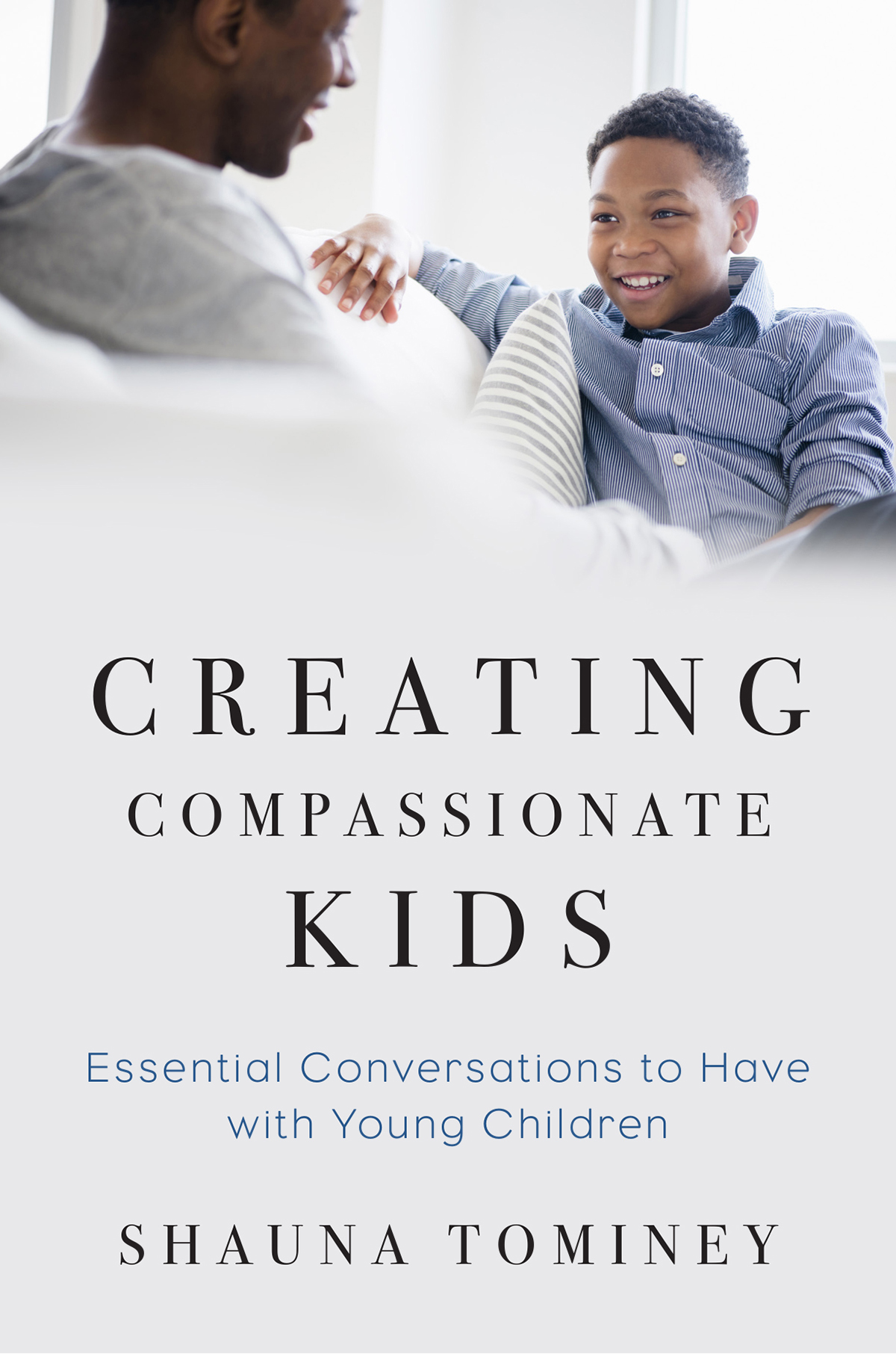 CREATING COMPASSIONATE KIDS Essential Conversations to Have with Young - photo 1