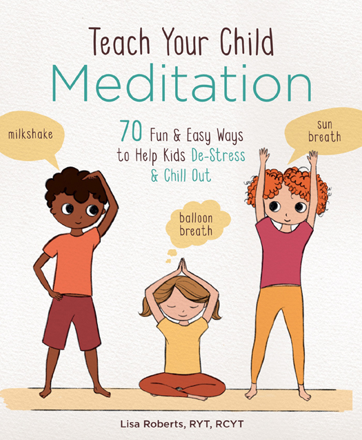 Teach Your Child Meditation 70 Fun Easy Ways to Help Kids De-Stress and Chill Out - image 1