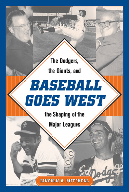 Lincoln A. Mitchell Baseball Goes West: The Dodgers, the Giants, and the Shaping of the Major Leagues
