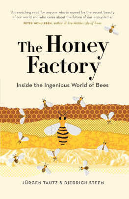 Jürgen Tautz The Honey Factory: Inside the Ingenious World of Bees