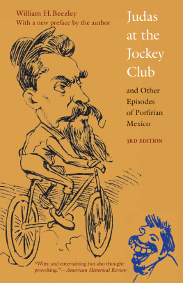 William H. Beezley Judas at the Jockey Club and Other Episodes of Porfirian Mexico