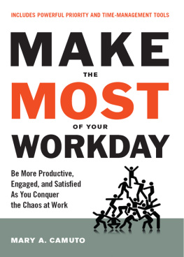 Mary Camuto Make the Most of Your Workday: Be More Productive, Engaged, and Satisfied as You Conquer the Chaos at Work