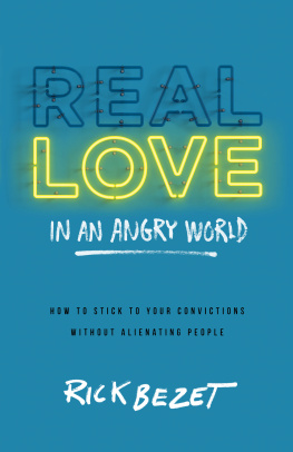 Rick Bezet - Real Love in an Angry World: How to Stick to Your Convictions Without Alienating People