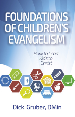 Dick Gruber - Foundations of Childrens Evangelism: How to Lead Kids to Christ