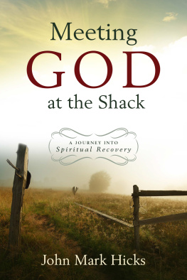 John Mark Hicks - Meeting God at the Shack: A Journey Into Spiritual Recovery