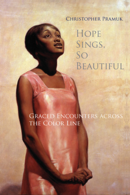 Christopher Pramuk Hope Sings, So Beautiful: Graced Encounters across the Color Line