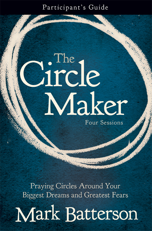 The Circle Maker Participants Guide Four Sessions Praying Circles Around - photo 1