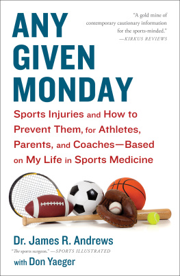 James R. Andrews - Any Given Monday: Sports Injuries and How to Prevent Them for Athletes, Parents, and Coaches--Based on My Life in Sports Medicine