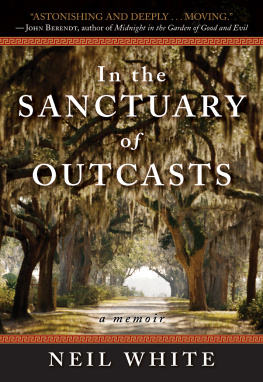 Neil White In the Sanctuary of Outcasts: A Memoir