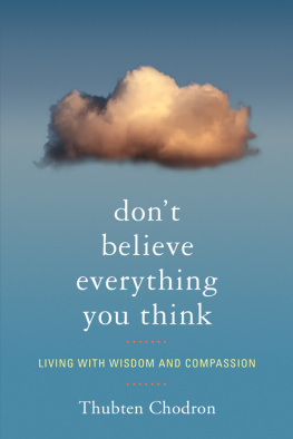 Thubten Chodron Dont Believe Everything You Think: Living with Wisdom and Compassion