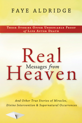 Faye Aldridge - Real Messages from Heaven: And Other True Stories of Miracles, Divine Intervention and Supernatural Occurrences