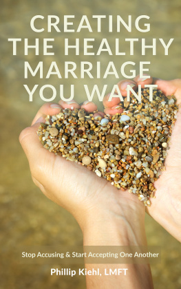 Phillip Kiehl Creating the Healthy Marriage You Want