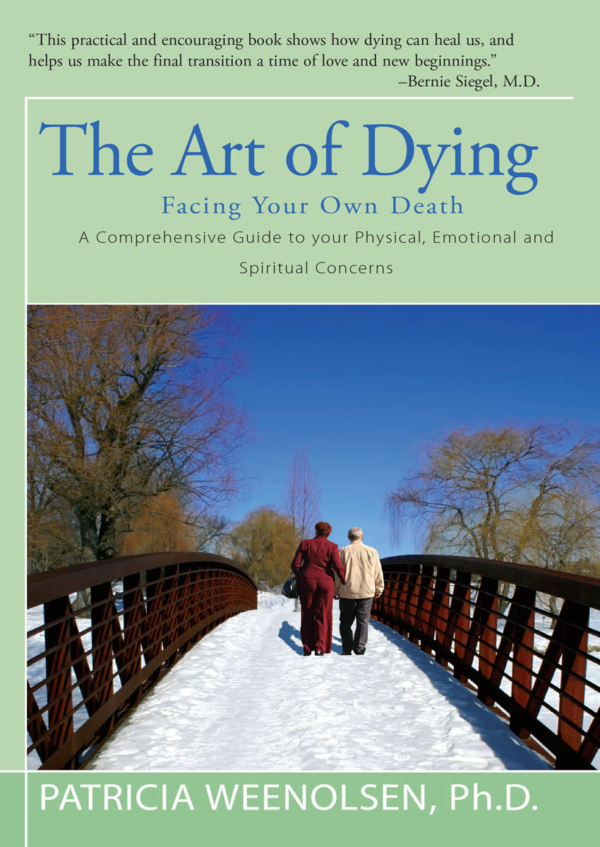 The Art of Dying Facing Your Own Death Patricia Weenolsen CONTENTS More - photo 1