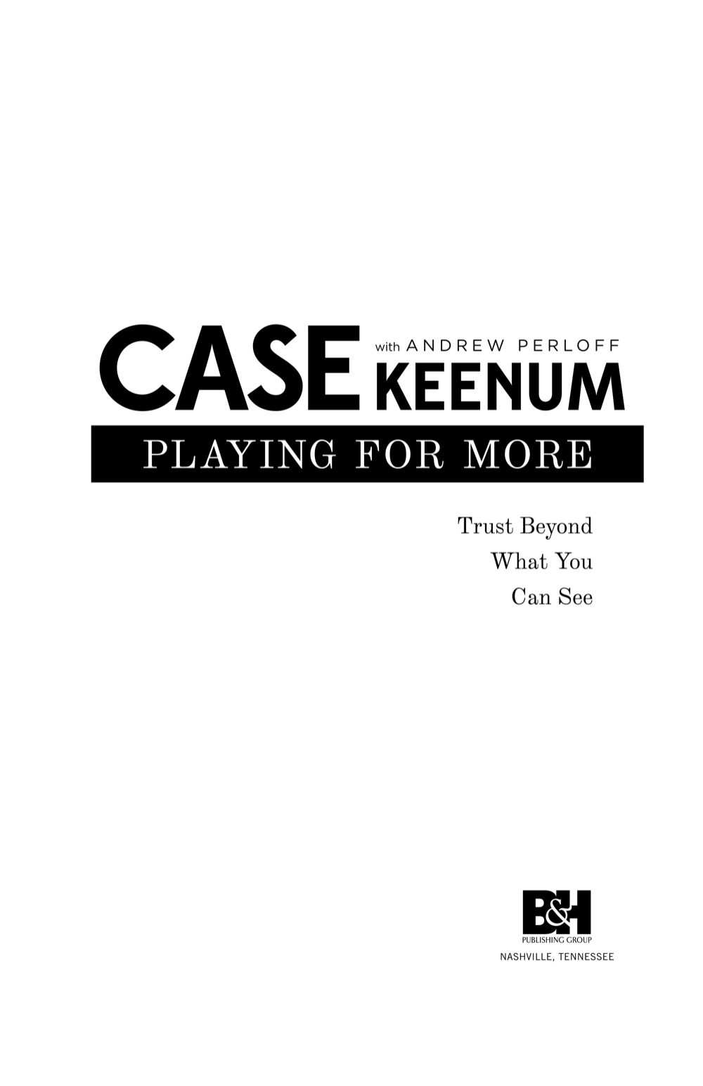 Copyright 2018 by Case Keenum All rights reserved Printed in the United States - photo 1