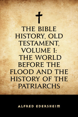 Alfred Edersheim The Bible History, Old Testament, Volume 1: The World Before the Flood and the History of the Patriarchs