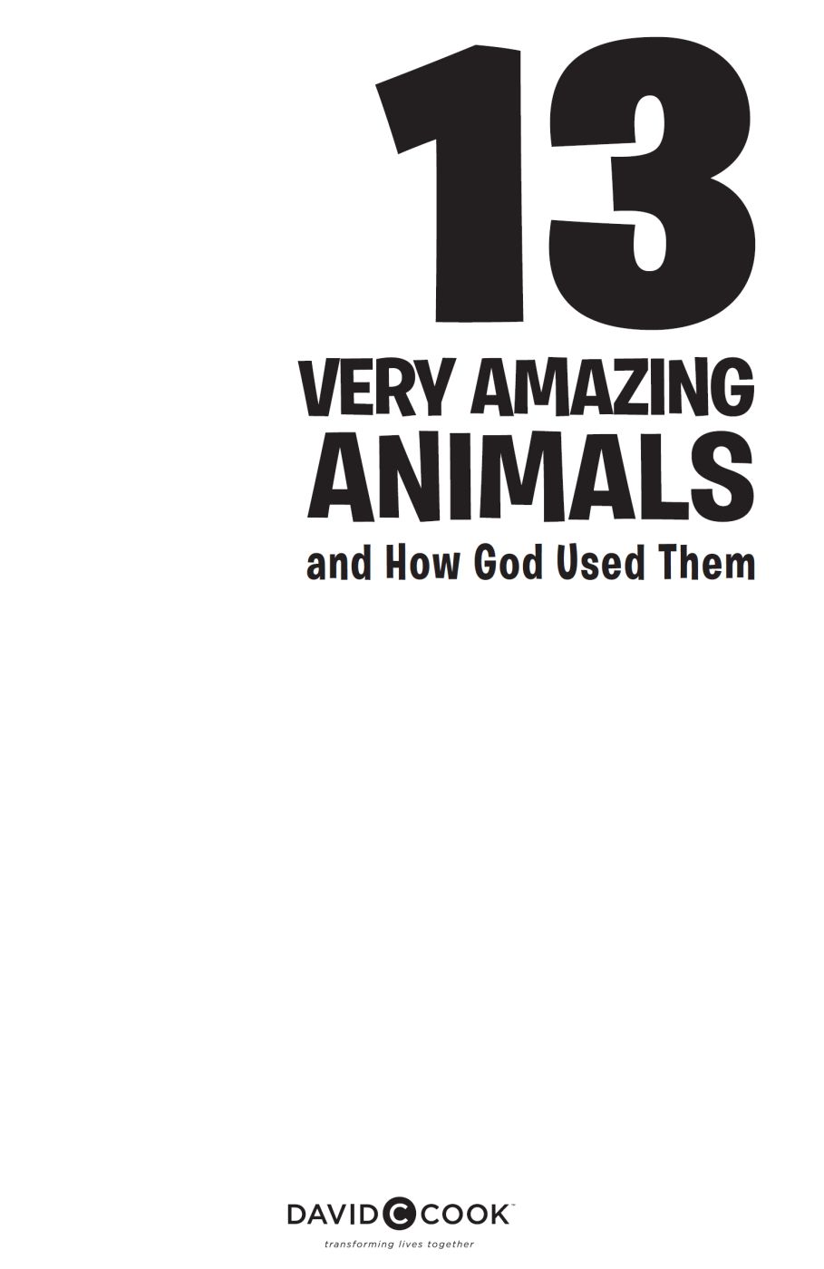 13 VERY AMAZING ANIMALS AND HOW GOD USED THEM Published by David C Cook 4050 - photo 2