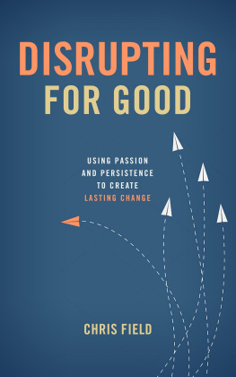 Chris Field - Disrupting for Good: Using Passion and Persistence to Create Lasting Change