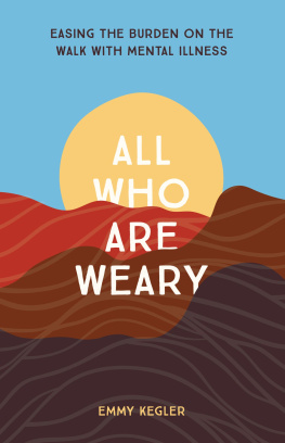 Emmy Kegler - All Who Are Weary: Easing the Burden on the Walk with Mental Illness