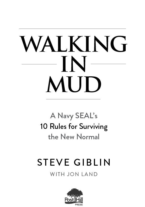 A POST HILL PRESS BOOK Walking in Mud A Navy SEALs 10 Rules for Surviving the - photo 2