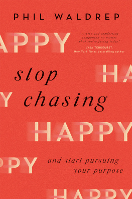 Phil Waldrep - Stop Chasing Happy: And Start Pursuing Your Purpose