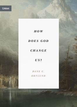 Dane C. Ortlund How Does God Change Us?