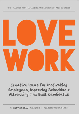 Andy Gooday - Love Work: Creative Ideas for Motivating Employees, Improving Retention and Attracting the Best Candidates