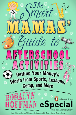 Rosalyn Hoffman - The Smart Mamas Guide to After-School Activities: Getting Your Moneys Worth from Sports, Lessons, Camp and More