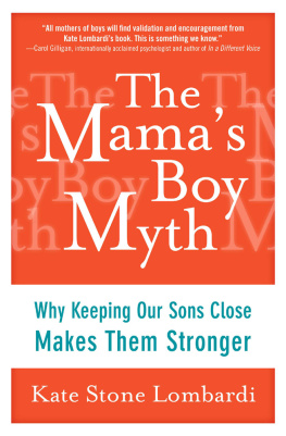 Kate Stone Lombardi - The Mamas Boy Myth: Why Keeping Our Sons Close Makes Them Stronger