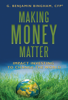 G. Benjamin Bingham - Making Money Matter: Impact Investing to Change the World
