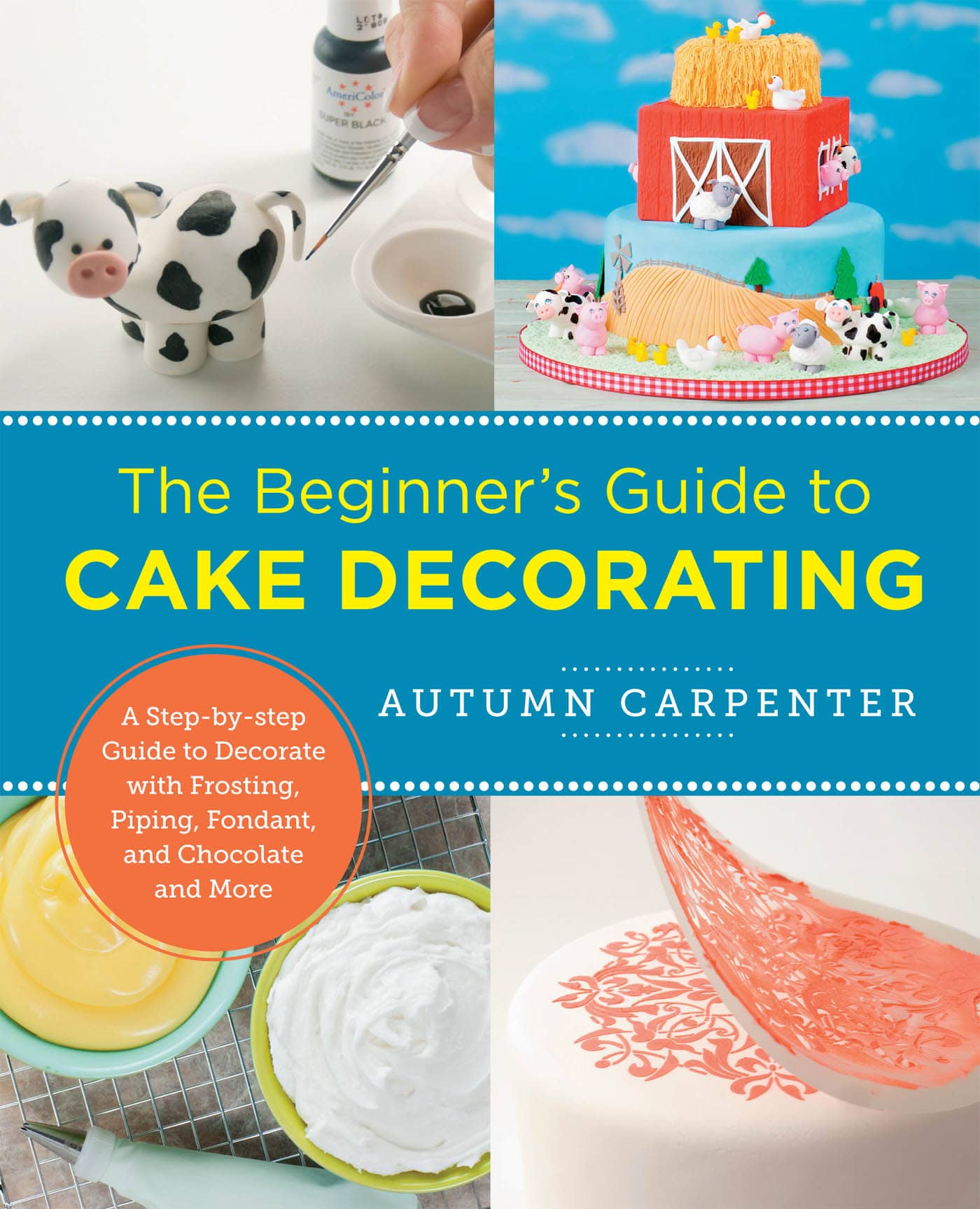 The Beginners Guide to CAKE DECORATING AUTUMN CARPENTER A Step-by-step Guide - photo 1