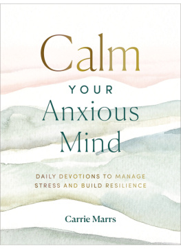 Carrie Marrs - Calm Your Anxious Mind: Daily Devotions to Manage Stress and Build Resilience