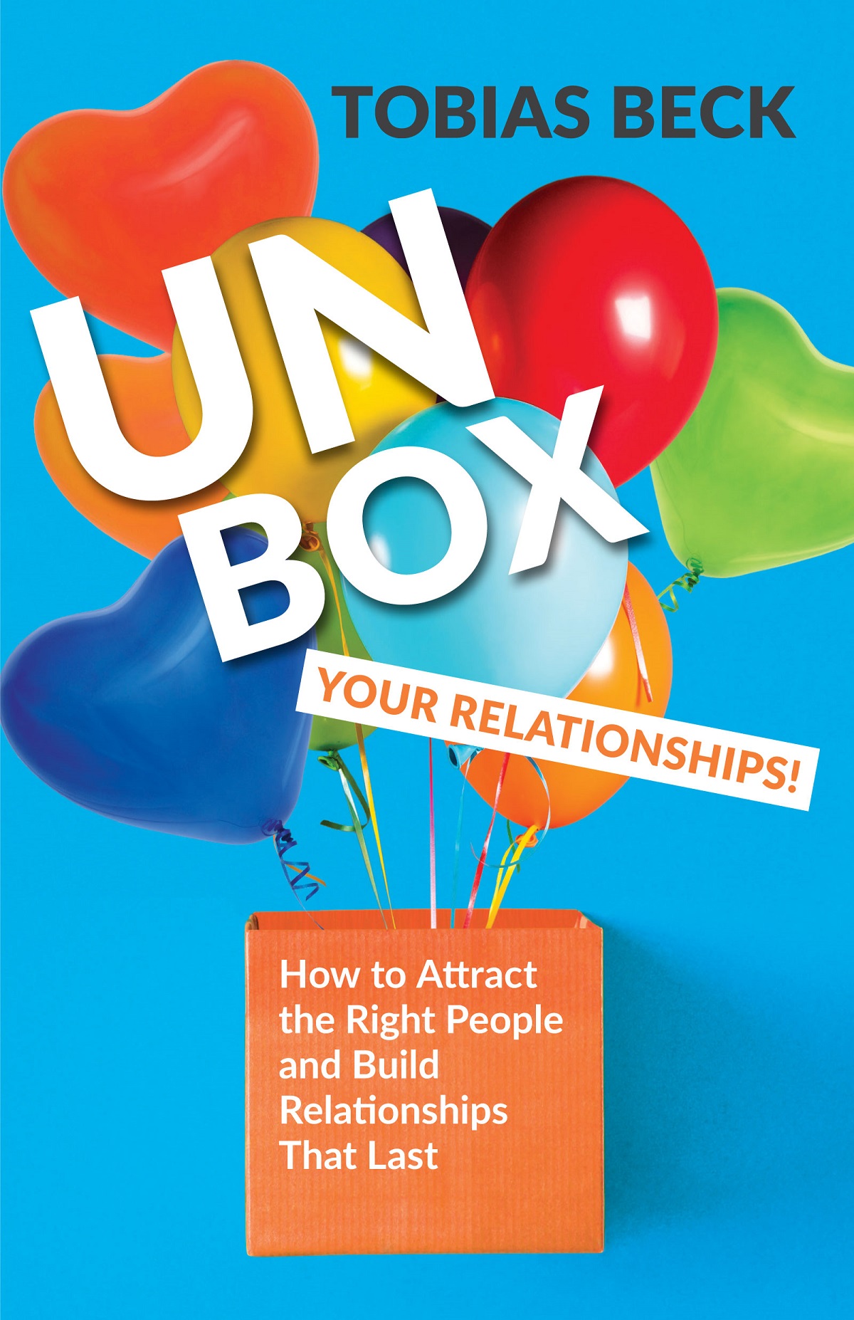 P raise for Unbox Your Rel ationships Tobias Becks book Unbox Your - photo 1