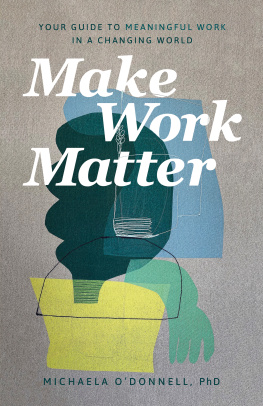 Michaela PhD ODonnell - Make Work Matter: Your Guide to Meaningful Work in a Changing World