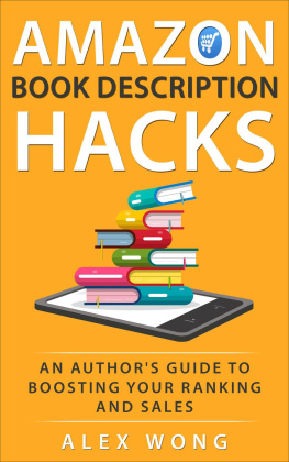 Alex Wong - Amazon Book Description Hacks: An Authors Guide To Boosting Your Ranking And Sales