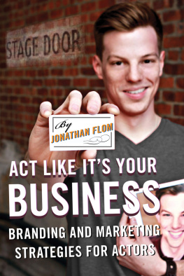 Jonathan Flom - Act Like Its Your Business: Branding and Marketing Strategies for Actors