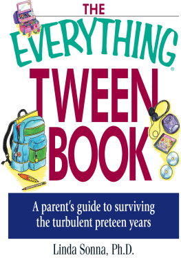 Linda Sonna The Everything Tween Book: A Parents Guide to Surviving the Turbulent Pre-Teen Years