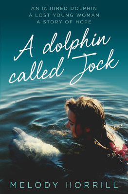 Melody Horrill - A Dolphin Called Jock: An injured dolphin, a lost young woman, a story of hope