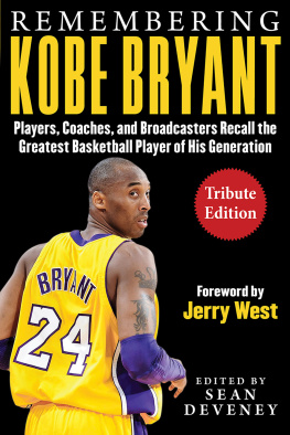 Sean Deveney Remembering Kobe Bryant: Players, Coaches, and Broadcasters Recall the Greatest Basketball Player of His Generation