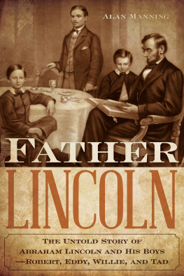 Alan Manning - Father Lincoln: The Untold Story of Abraham Lincoln and His Boys—Robert, Eddy, Willie, and Tad