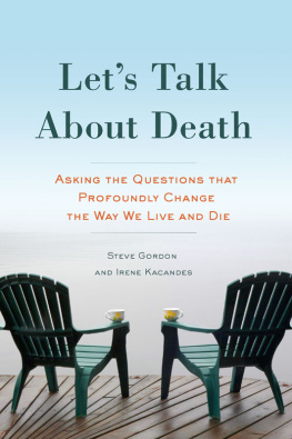 Steve Gordon - Lets Talk About Death: Asking the Questions that Profoundly Change the Way We Live and Die