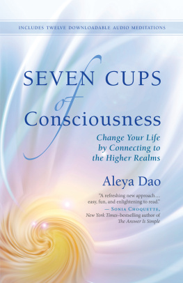 Aleya Dao - Seven Cups of Consciousness: Change Your Life by Connecting to the Higher Realms