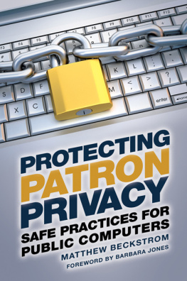 Matthew Beckstrom Protecting Patron Privacy: Safe Practices for Public Computers