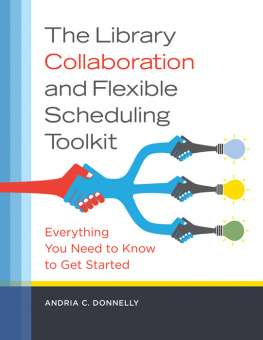 Andria C. Donnelly The Library Collaboration and Flexible Scheduling Toolkit: Everything You Need to Know to Get Started