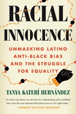 Tanya Katerí Hernández Racial Innocence: Unmasking Latino Anti-Black Bias and the Struggle for Equality