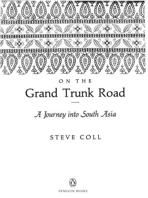 Table of Contents PENGUIN BOOKS ON THE GRAND TRUNK ROAD Steve Coll is most - photo 1