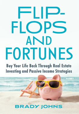 Brady Johns - Flip-Flops and Fortunes: Buy Your Life Back Through Real Estate Investing and Passive Income Strategies