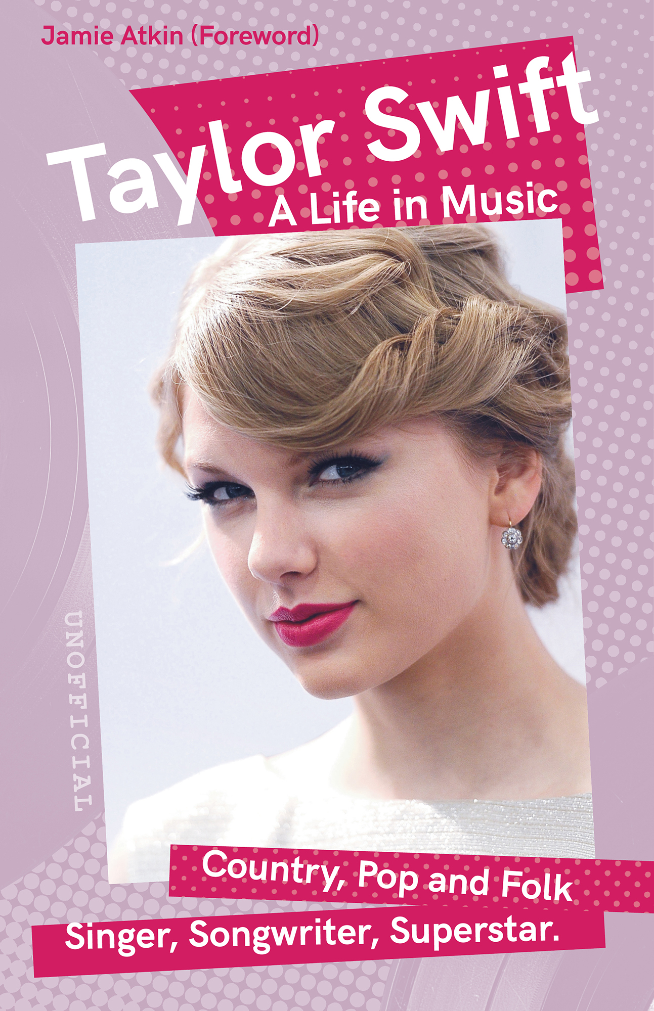 TAYLOR SWIFT A Life in Music Alice Hudson Foreword Jamie Atkins COUNTRY POP - photo 1