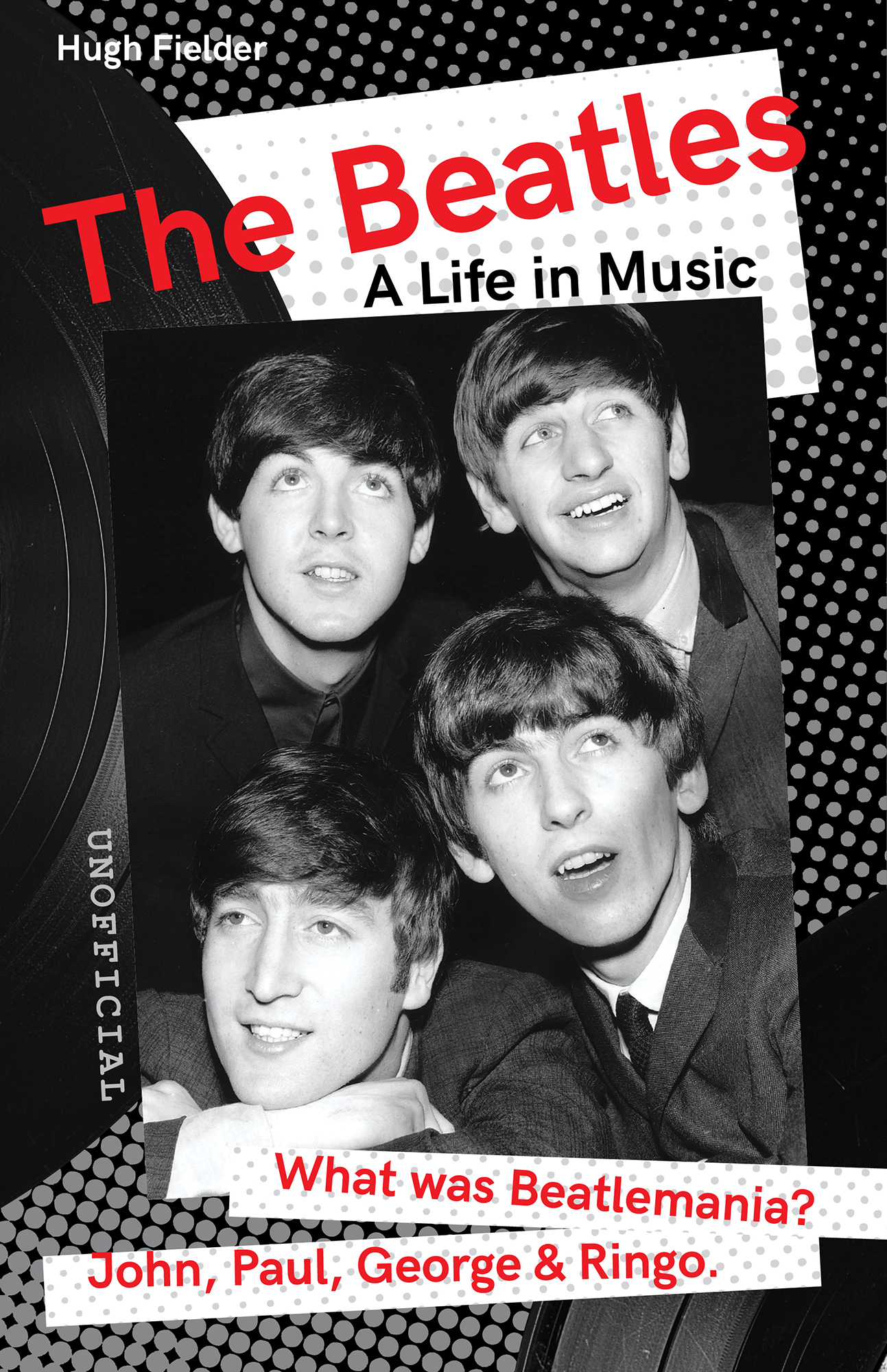 THE BEATLES A Life in Music HUGH FIELDER Foreword Tony Bramwell WHAT WAS - photo 1